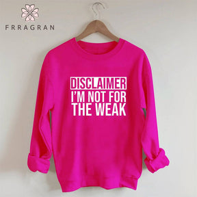 Disclaimer I'm Not For The Weak Sweatshirt