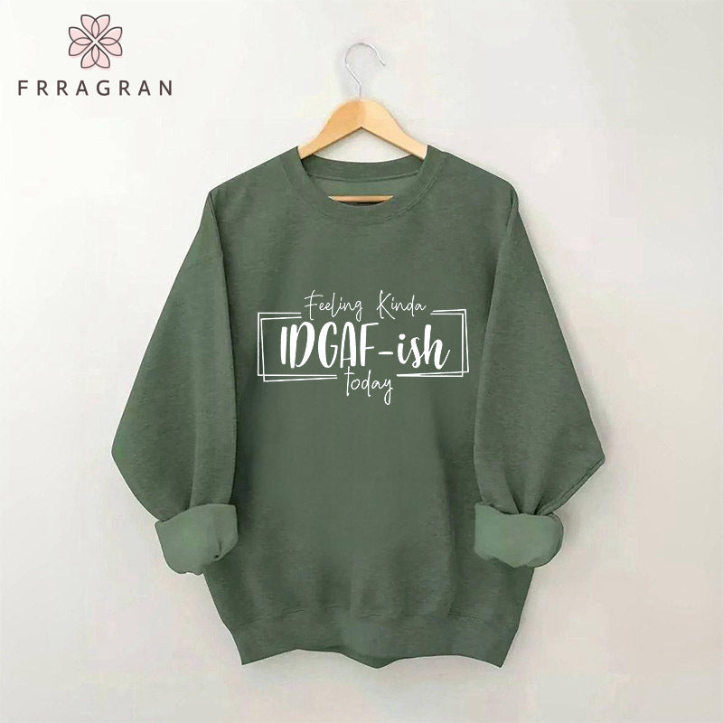 Feeling Kinda Idgaf-Ish Today Sweatshirt