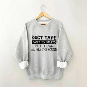 Duct Tape Can't Fix Stupid Funny Sweatshirt