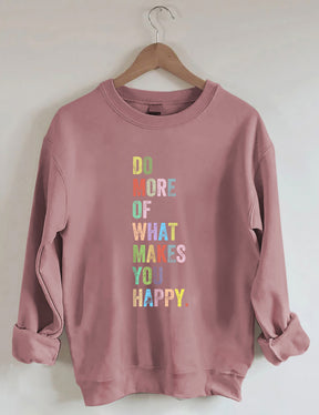 Do More Of What Makes You Happy Sweatshirt