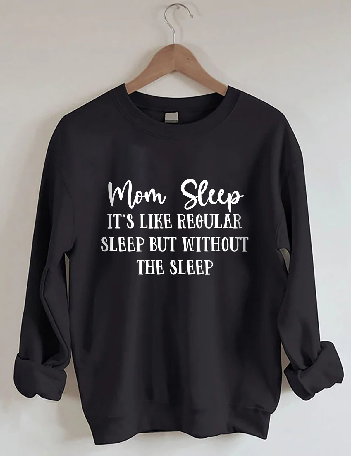 Mom Sleep It's Like Regular Sleep But Without The Sleep Sweatshirt