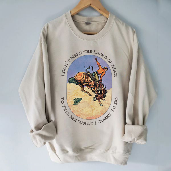 I Don't Need The Laws Of Man Sweatshirt