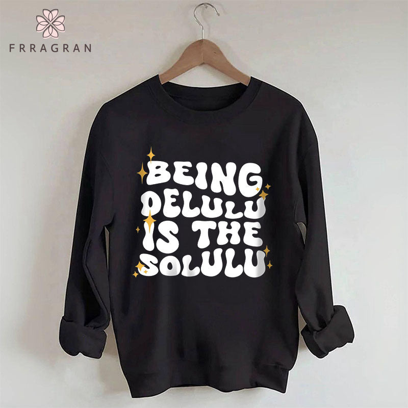 Being Delulu Is The Solulu Sweatshirt