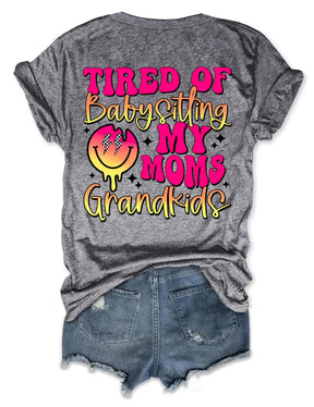 Tired Of Babysitting My Moms Grandkids T-shirt