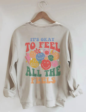 It's Okay To Feel All The Feels Sweatshirt