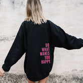 Do What Makes You Happy Sweatshirt