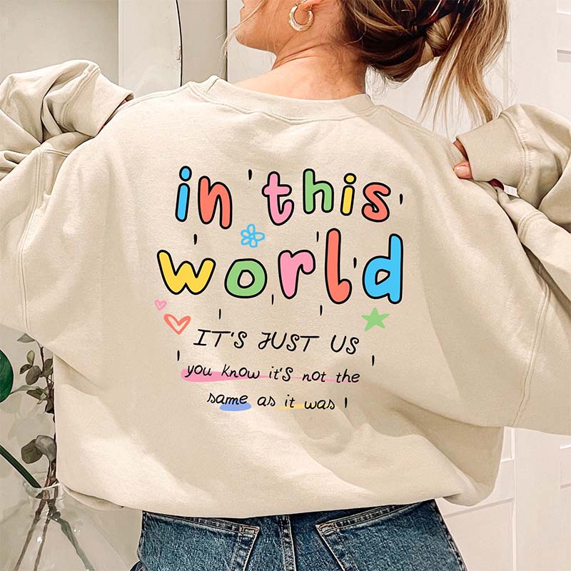 In This World It's Just Us Sweatshirt