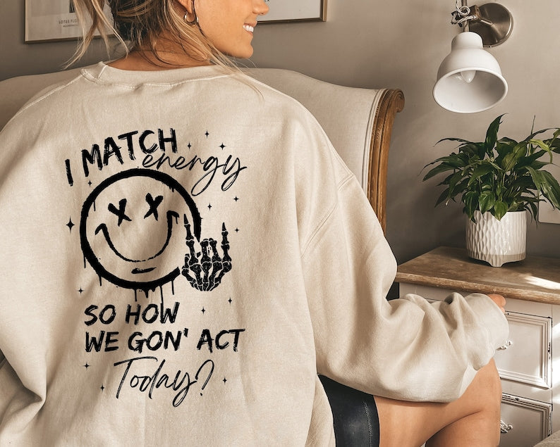 So How we Gon' Act Today Sweatshirt