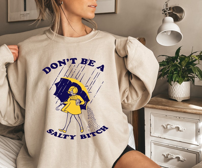 Don't Be Salty Funny Sweatshirt