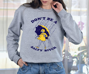 Don't Be Salty Funny Sweatshirt