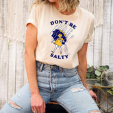 Don't Be Salty Funny T-shirt