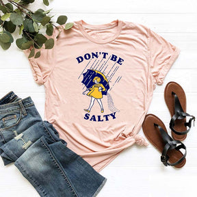 Don't Be Salty Funny T-shirt