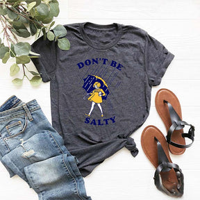 Don't Be Salty Funny T-shirt