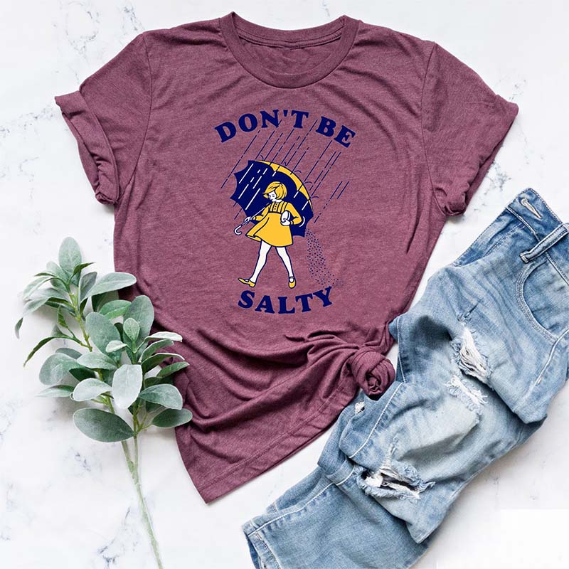 Don't Be Salty Funny T-shirt