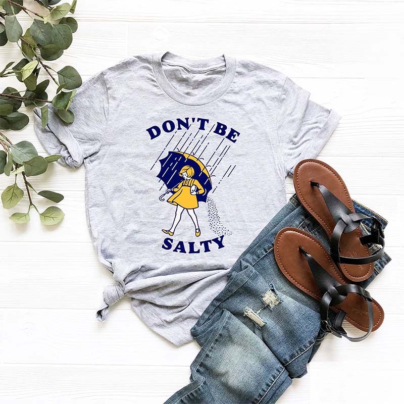 Don't Be Salty Funny T-shirt