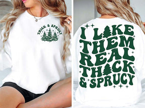 I Like Them Real Thick And Sprucy Funny Christmas Sweatshirt