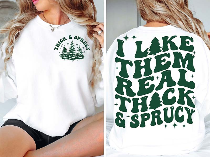 I Like Them Real Thick And Sprucy Funny Christmas Sweatshirt