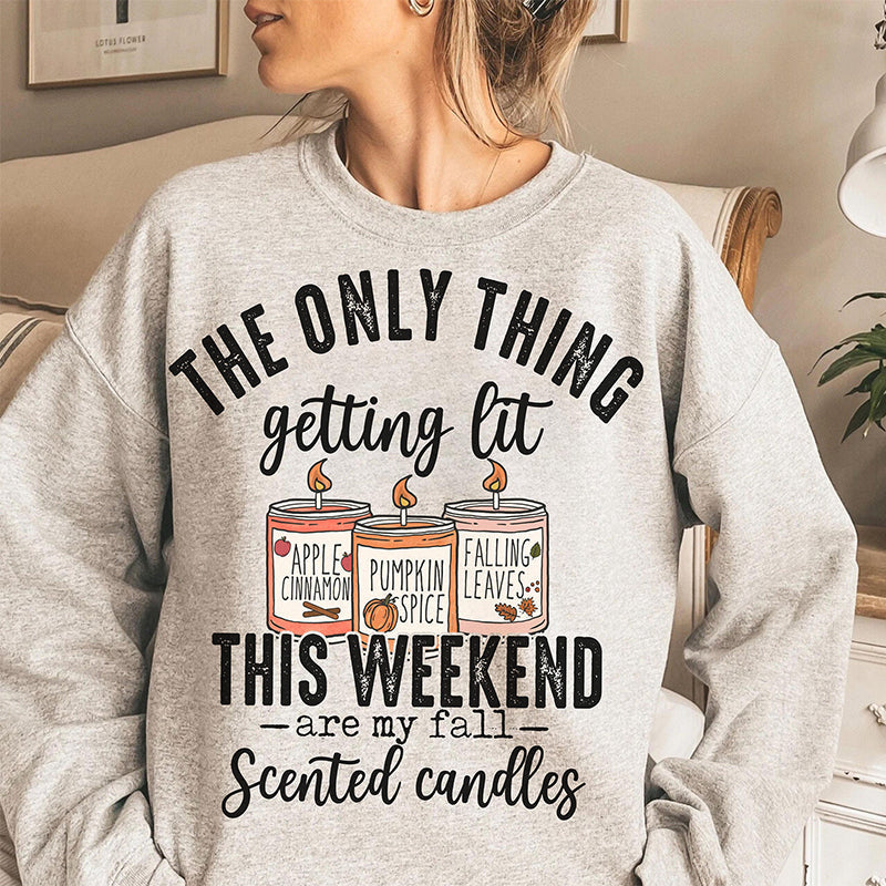 The Only Thing Getting Lit This Weekend Sweatshirt