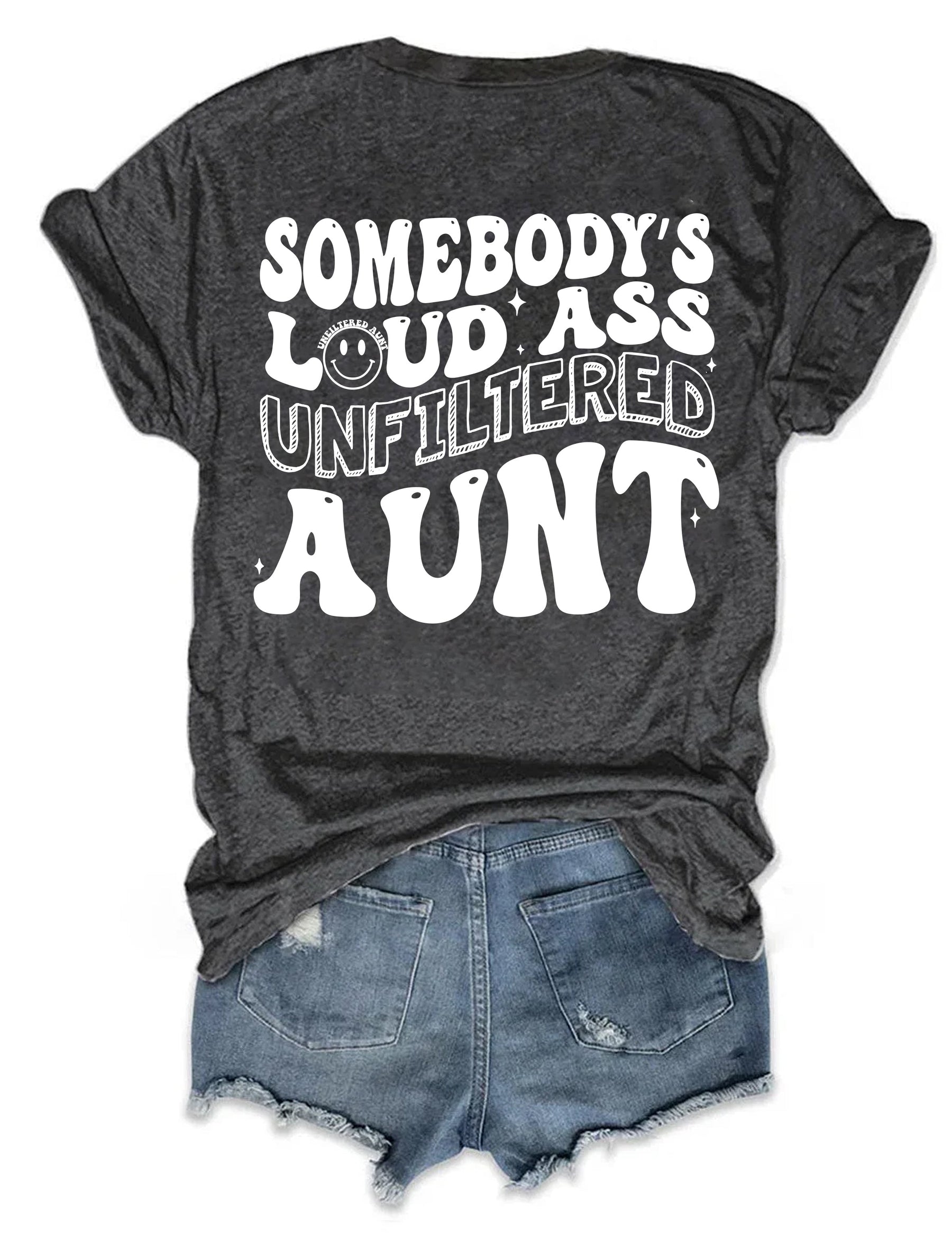 Somebody's Loud Ass Unfiltered Aunt T-Shirt