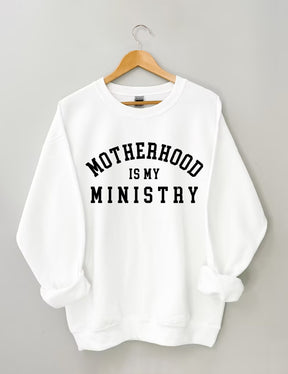 Motherhood is My Ministry Sweatshirt