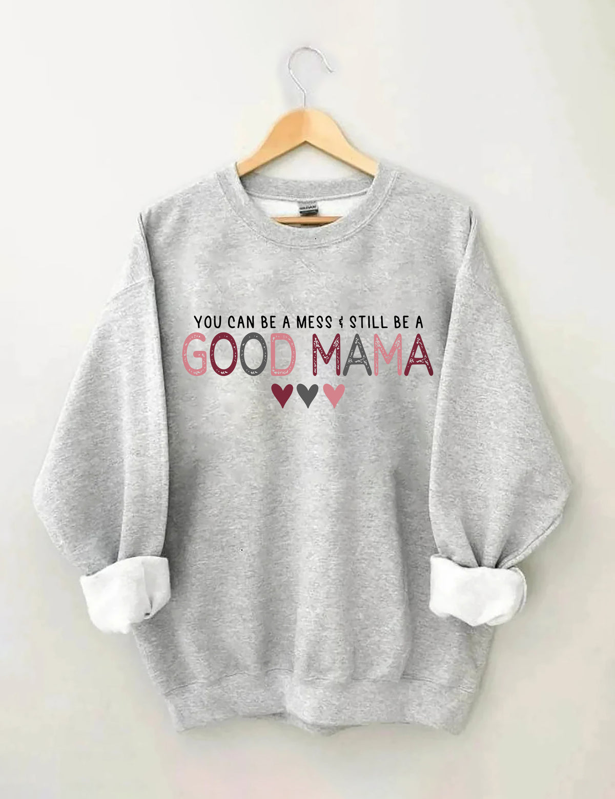 You Can Be A Mess & Still Be A Good Mama Sweatshirt