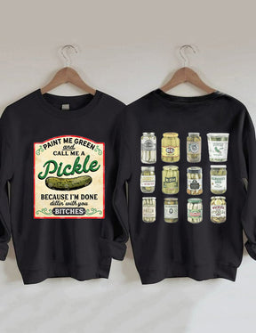 Paint Me Green and Call me a Pickle Because I'm Done Dillin Sweatshirt