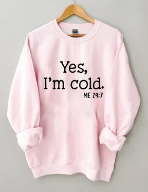 Yes I'm Cold Sweatshirt