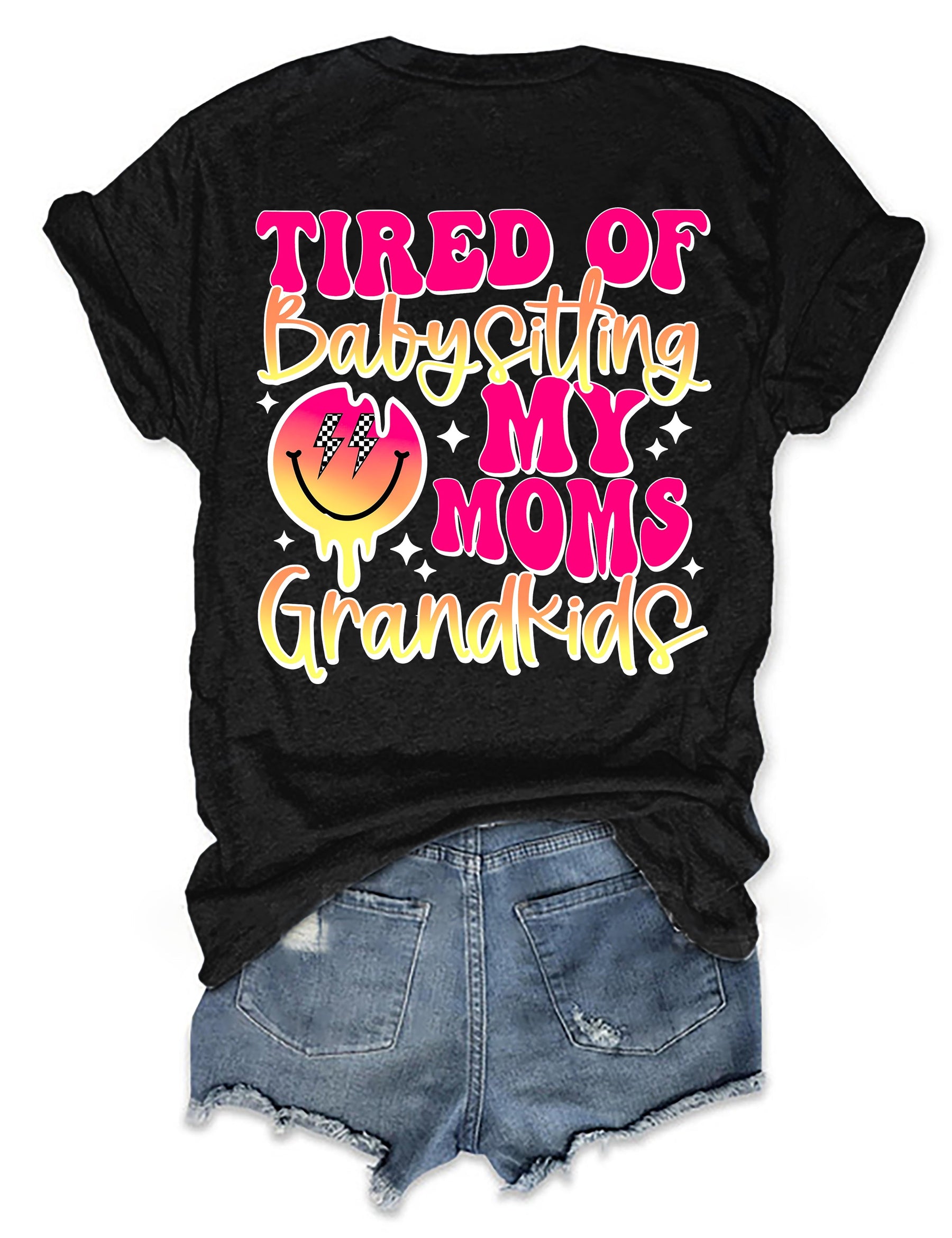 Tired Of Babysitting My Moms Grandkids T-shirt