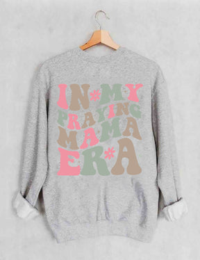 In My Praying Mama Era Sweatshirt