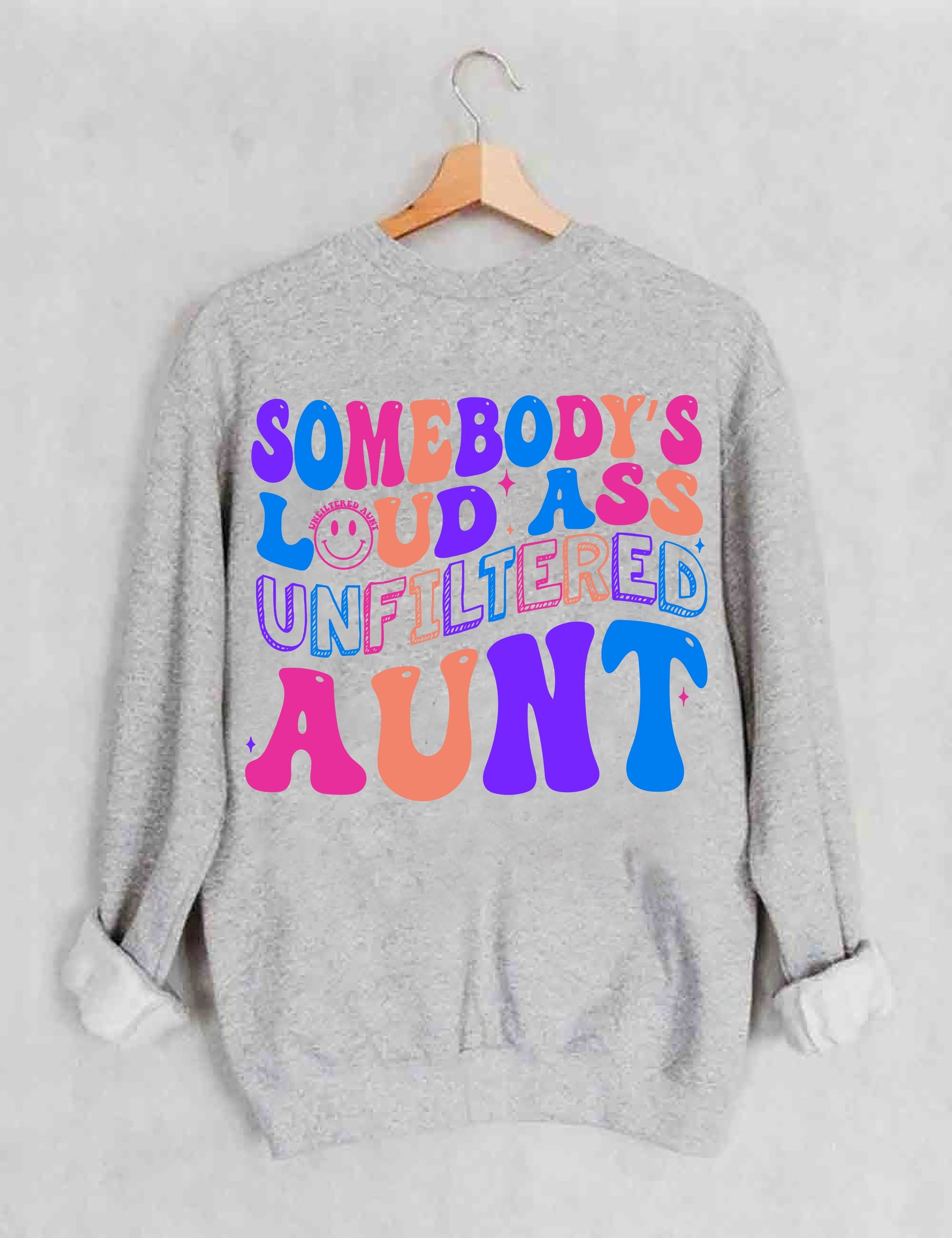 Somebody's Loud Ass Unfiltered Aunt Sweatshirt