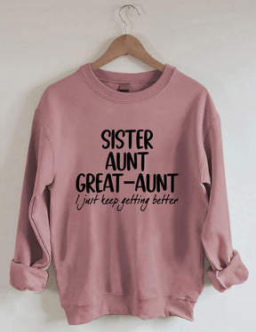 Sister Aunt Great-Aunt I Just Keep Getting Better Sweatshirt