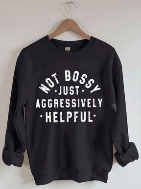 Not Bossy Just Aggressively Helpful Sweatshirt