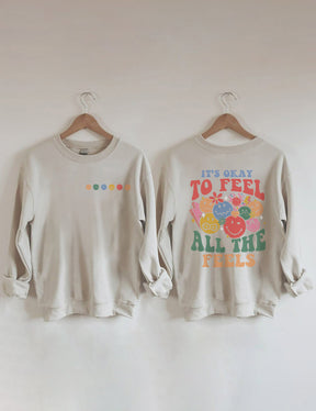 It's Okay To Feel All The Feels Sweatshirt