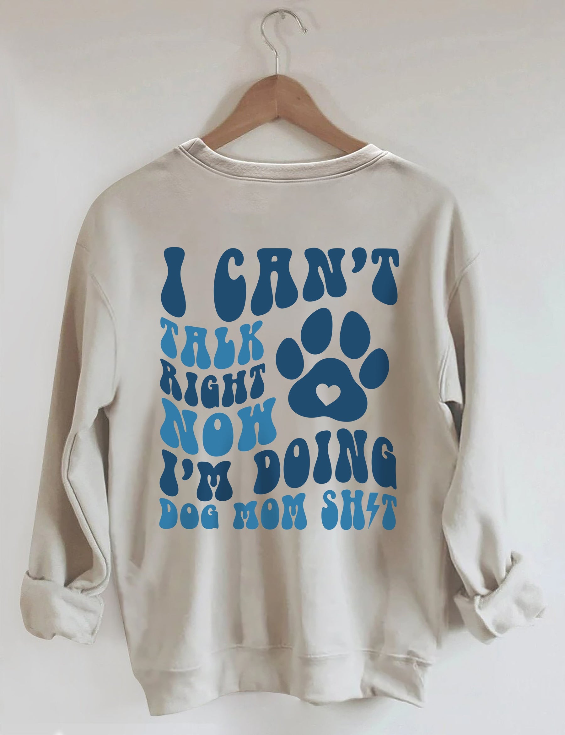 I Can't Talk Right Now I'm Doing Dog Mom Shit Sweatshirt