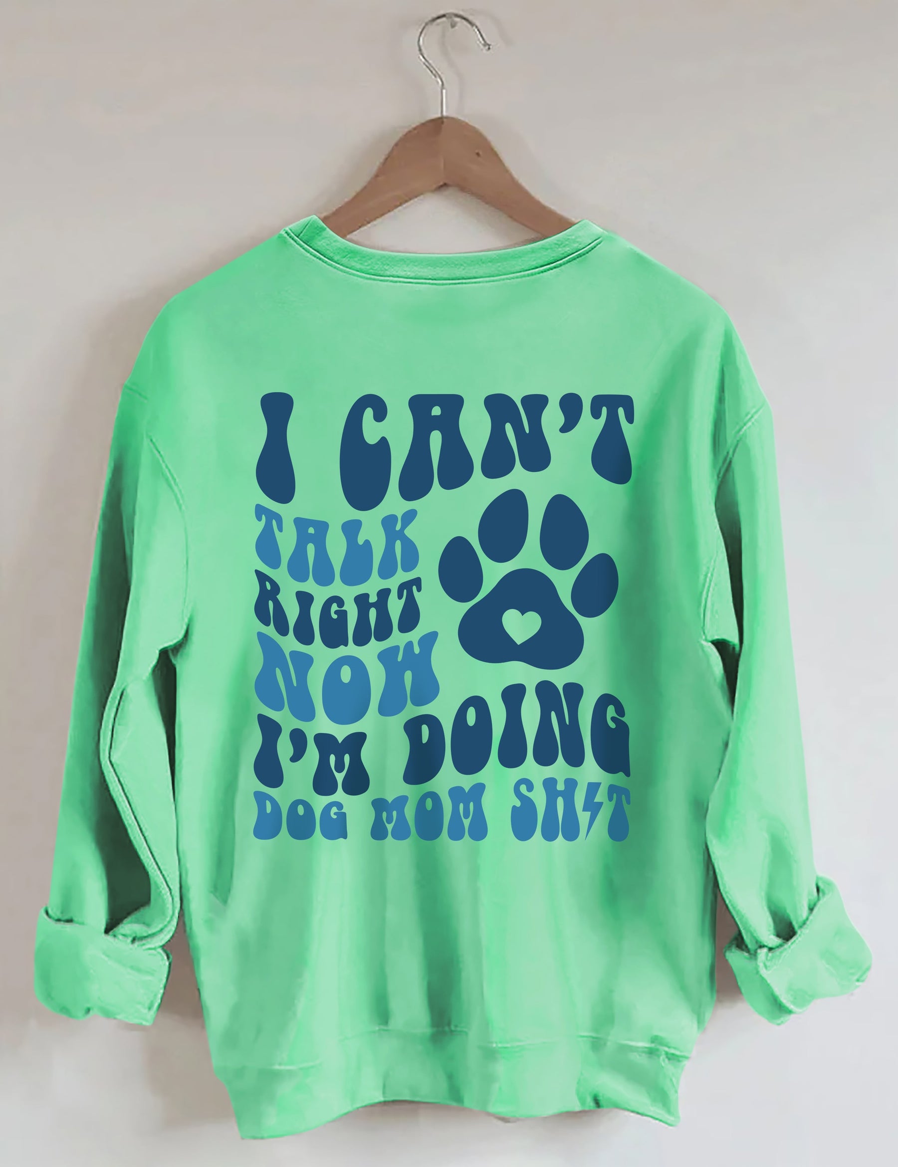 I Can't Talk Right Now I'm Doing Dog Mom Shit Sweatshirt