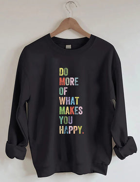 Do More Of What Makes You Happy Sweatshirt