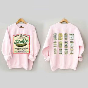 Paint Me Green and Call me a Pickle Because I'm Done Dillin Sweatshirt