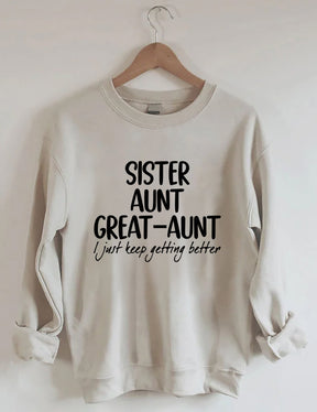 Sister Aunt Great-Aunt I Just Keep Getting Better Sweatshirt