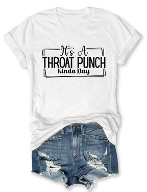 It's A Throat Punch Kinda Day T-Shirt