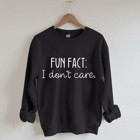 Fun Fact I Don't Care Sweatshirt