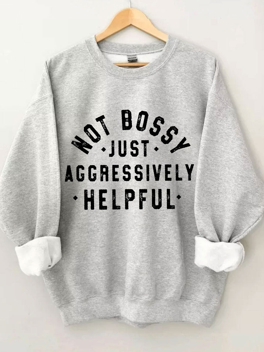 Not Bossy Just Aggressively Helpful Sweatshirt