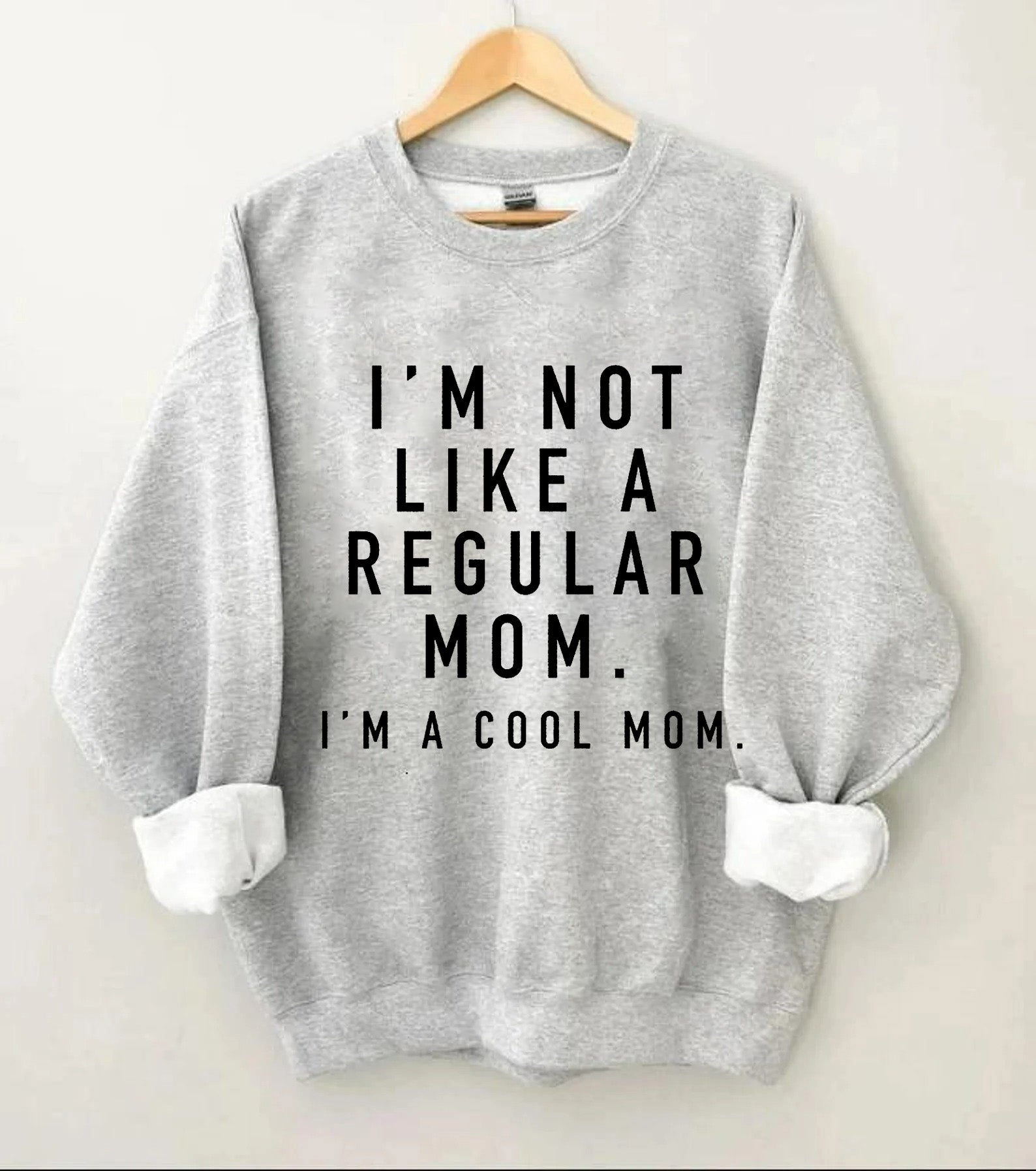 I'm not a Regular Mom. I'm a Cool Mom. Sweatshirt