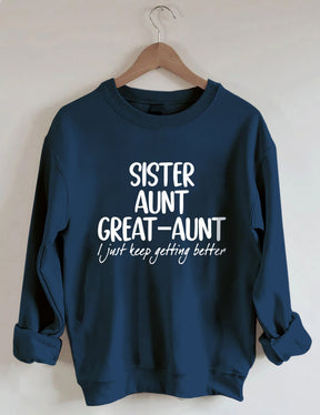 Sister Aunt Great-Aunt I Just Keep Getting Better Sweatshirt