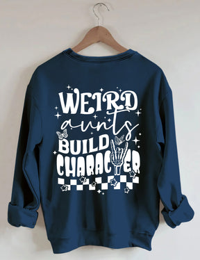 Weird Aunts Build Character Sweatshirt