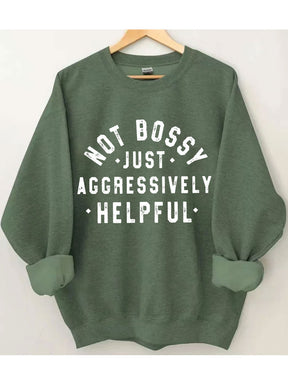 Not Bossy Just Aggressively Helpful Sweatshirt