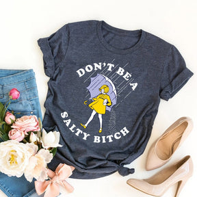 Don't Be Salty Funny T-shirt