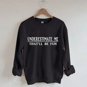 Onderschat me dat zal leuk zijn Sweatshirt