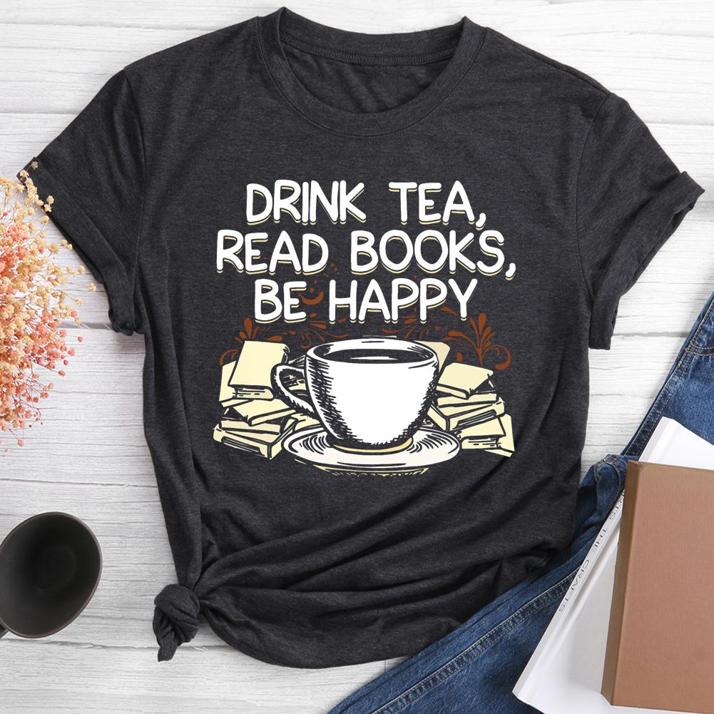 Drink Tea Read Books Be Happy Round Neck T-shirt