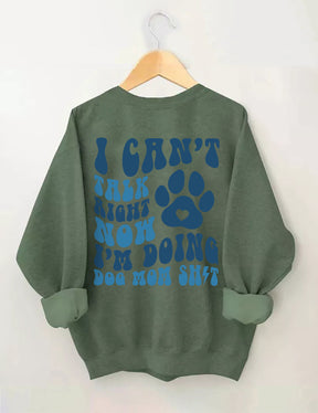 I Can't Talk Right Now I'm Doing Dog Mom Shit Sweatshirt