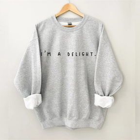 I'm a Delight, Sarcastic Sweatshirt